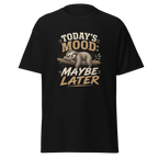 "Maybe Later" T-shirt